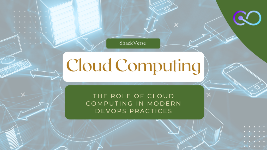 The Role of Cloud Computing in Modern DevOps Practices